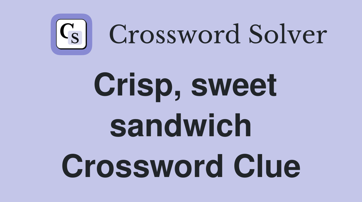 Crisp, sweet sandwich Crossword Clue