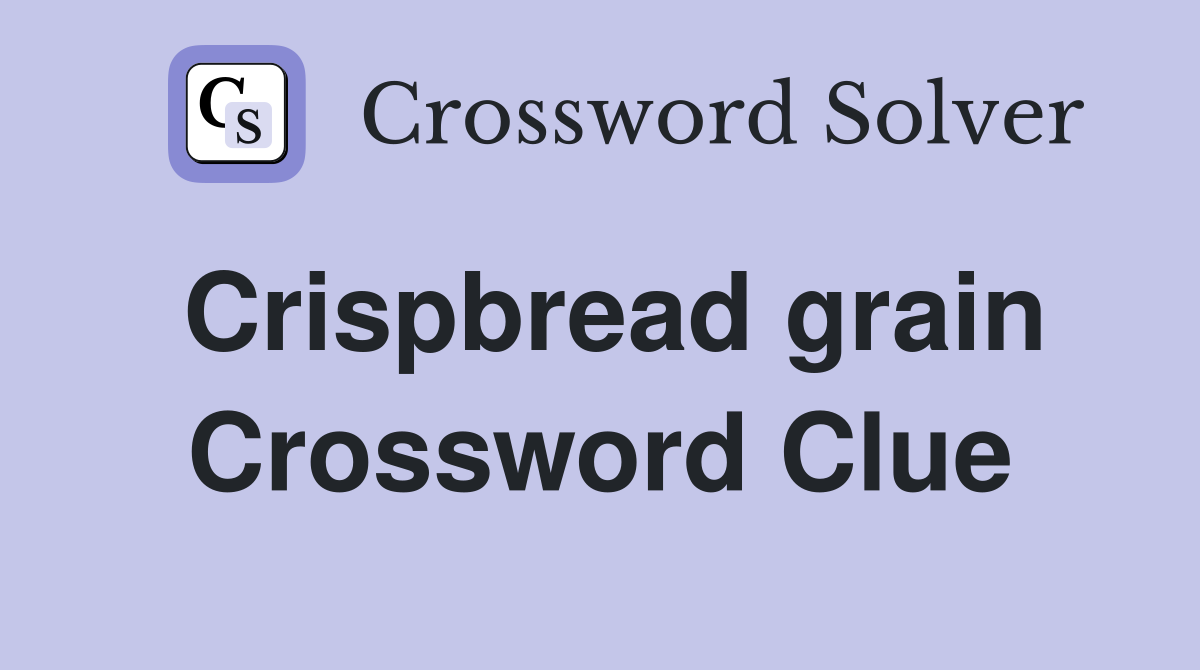Crispbread grain Crossword Clue