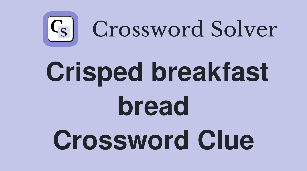Crisped breakfast bread Crossword Clue