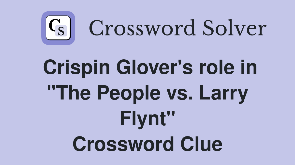 Crispin Glover's role in "The People vs. Larry Flynt" Crossword Clue