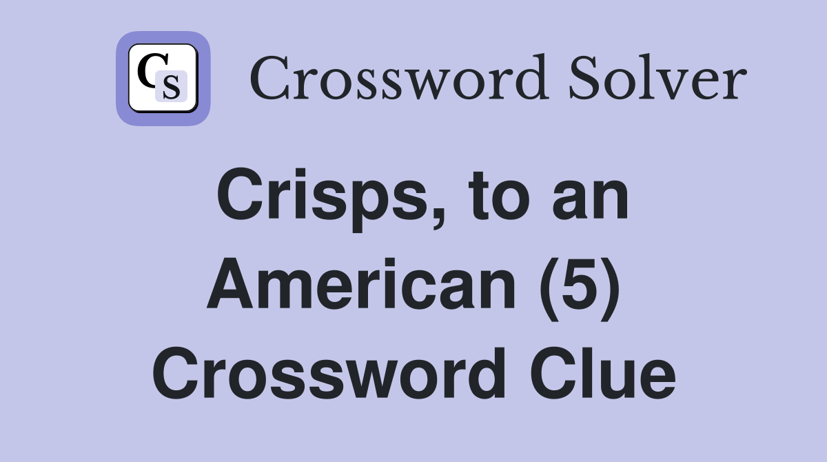Crisps, to an American (5) Crossword Clue