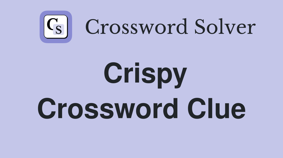Crispy Crossword Clue