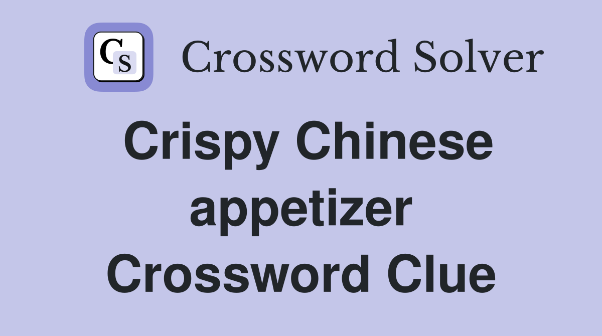 Crispy Chinese appetizer Crossword Clue