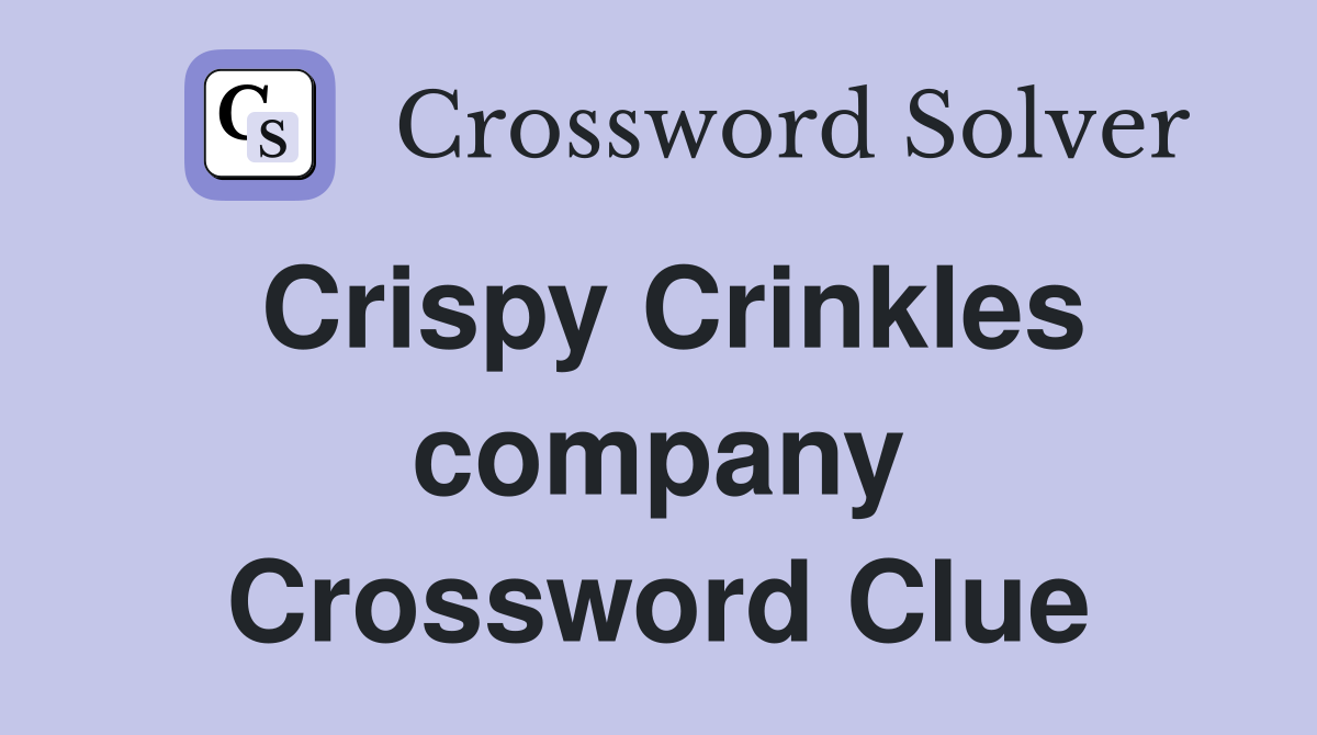 Crispy Crinkles company Crossword Clue