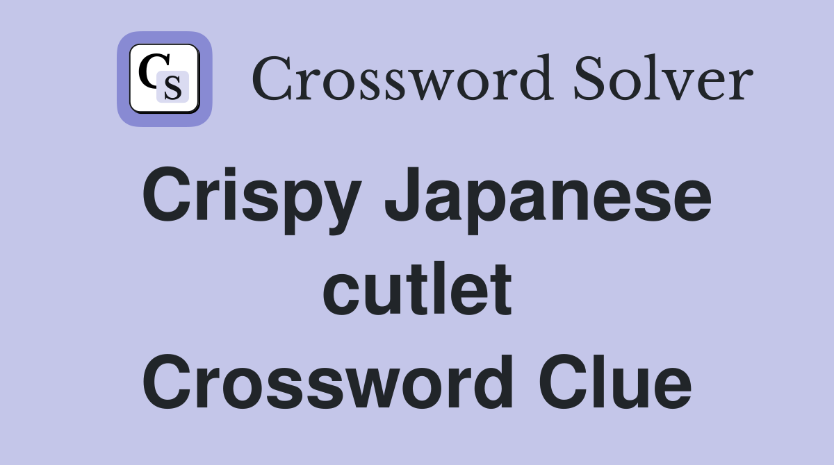 Crispy Japanese cutlet Crossword Clue