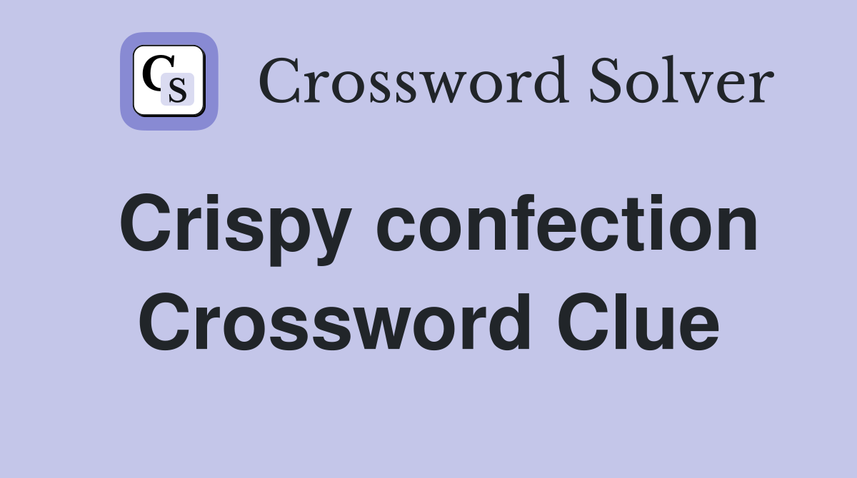Crispy confection Crossword Clue