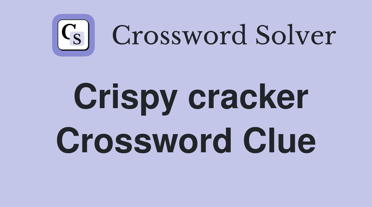 Crispy cracker Crossword Clue