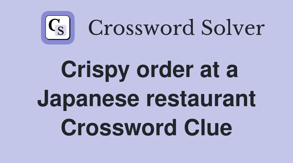 Crispy order at a Japanese restaurant Crossword Clue