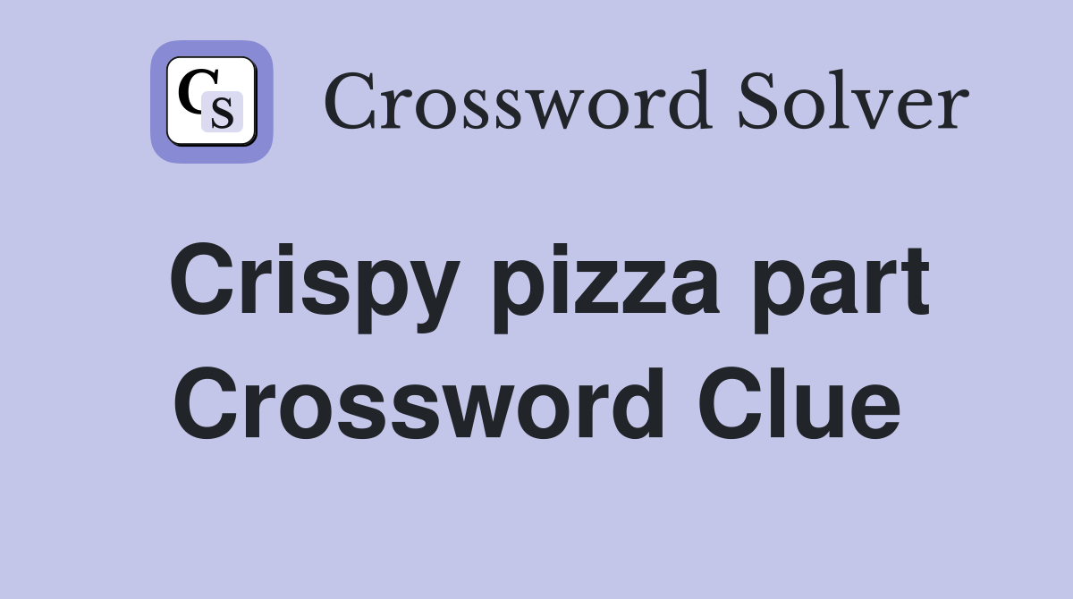 Crispy pizza part Crossword Clue