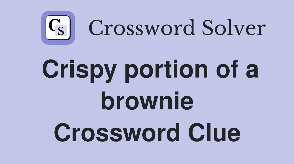 Crispy portion of a brownie Crossword Clue