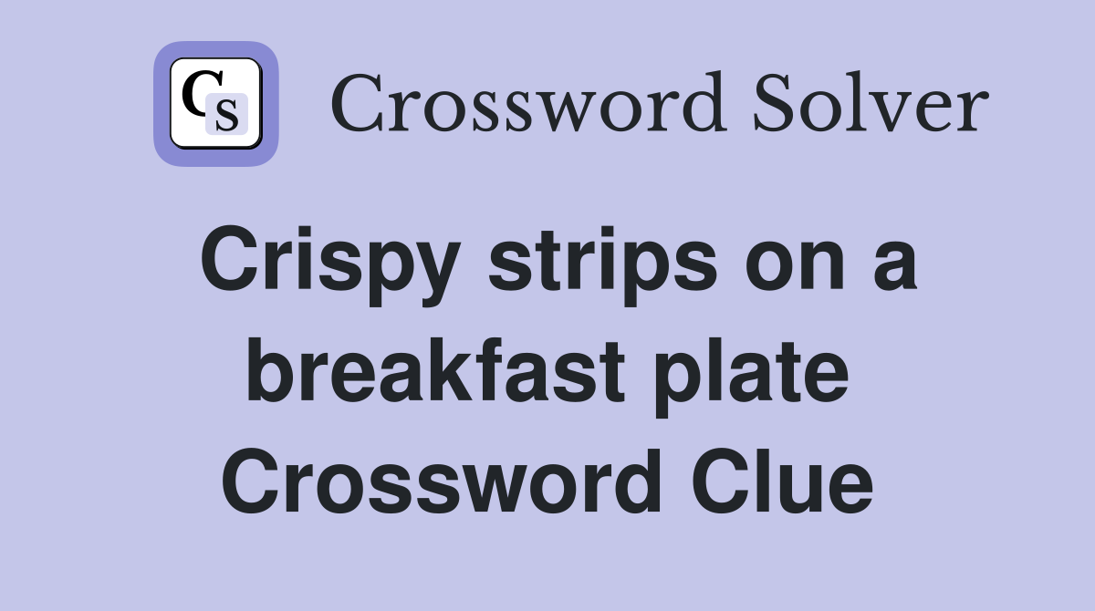 Crispy strips on a breakfast plate Crossword Clue