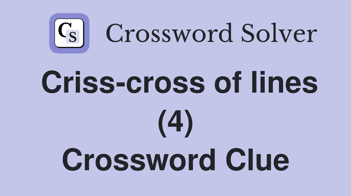 Criss-cross of lines (4) Crossword Clue