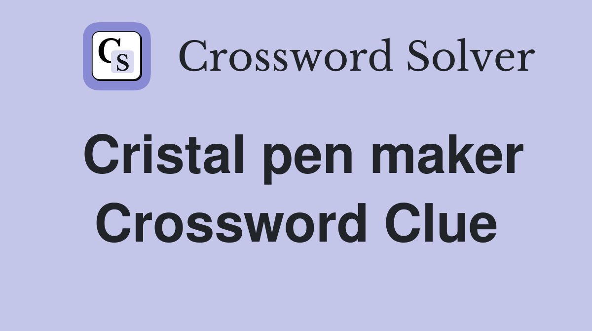 Cristal pen maker Crossword Clue