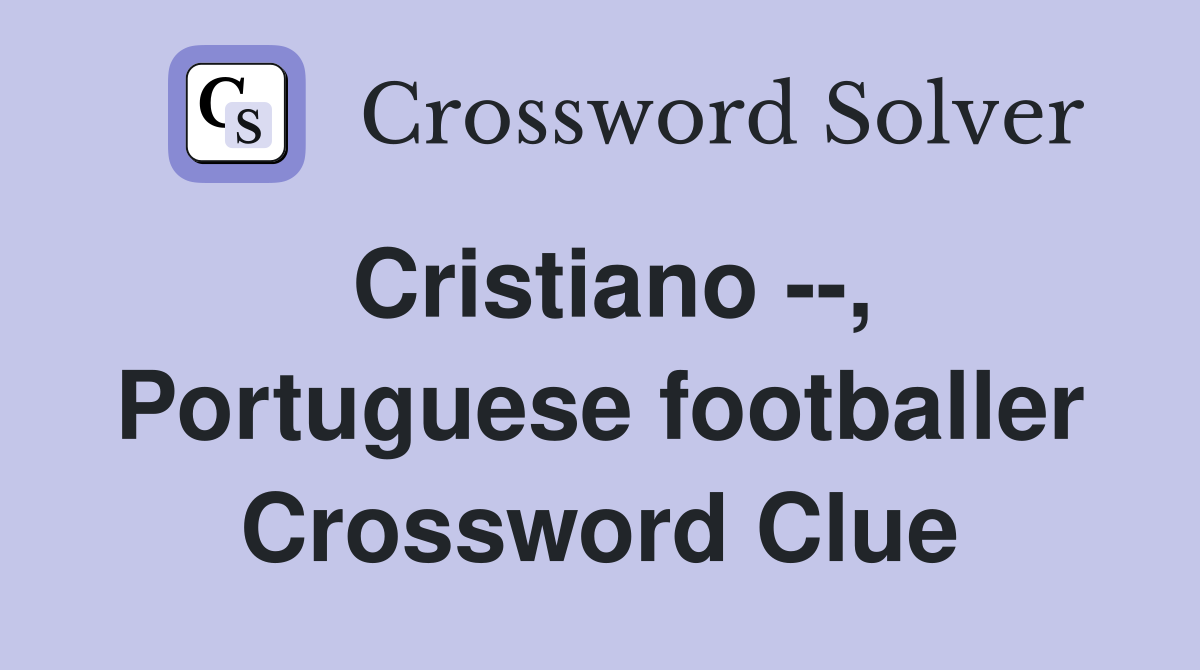 Cristiano --, Portuguese footballer Crossword Clue