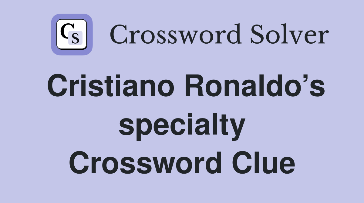 Cristiano Ronaldo’s specialty Crossword Clue