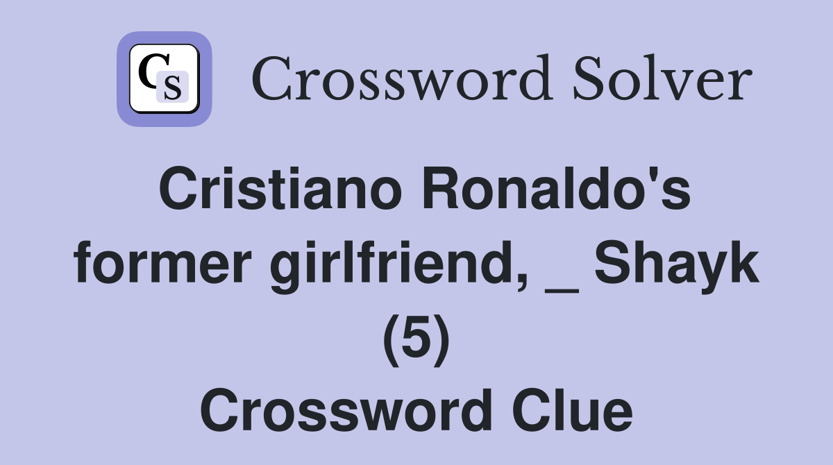 Cristiano Ronaldo's former girlfriend, _ Shayk (5) Crossword Clue