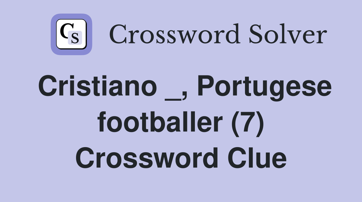 Cristiano _, Portugese footballer (7) Crossword Clue