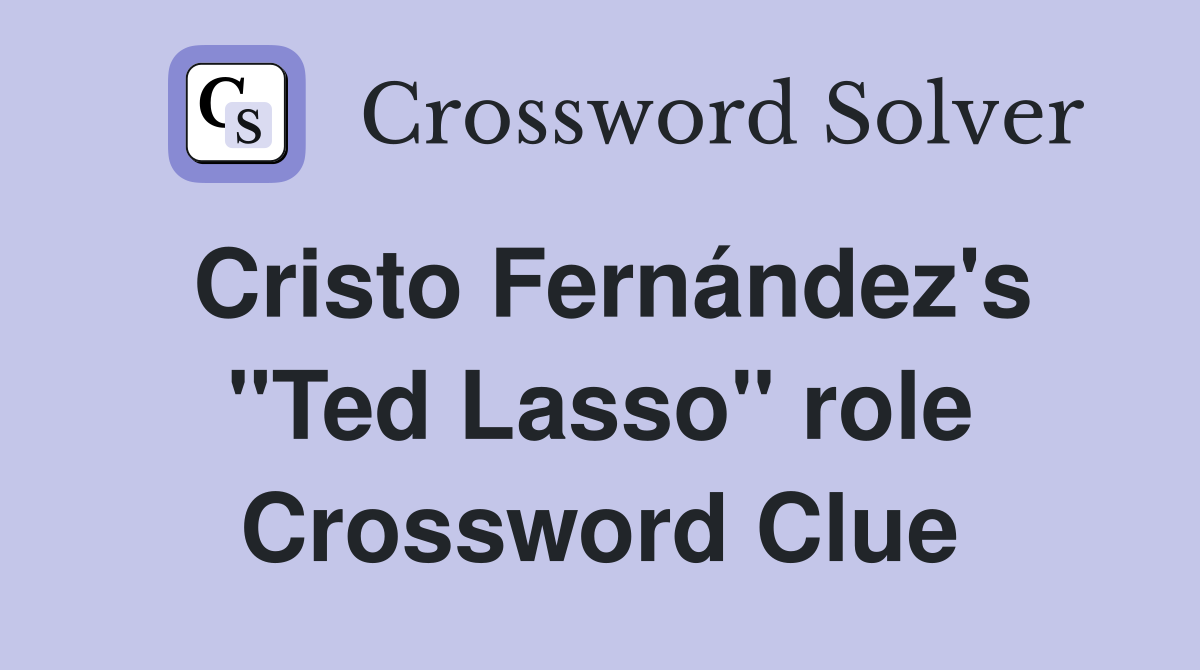 Cristo Fernández's "Ted Lasso" role Crossword Clue