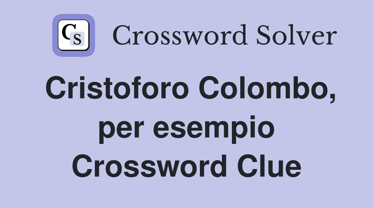 Cristoforo Colombo, per esempio Crossword Clue
