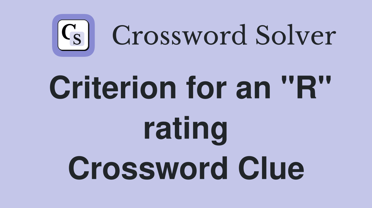 Criterion for an "R" rating Crossword Clue