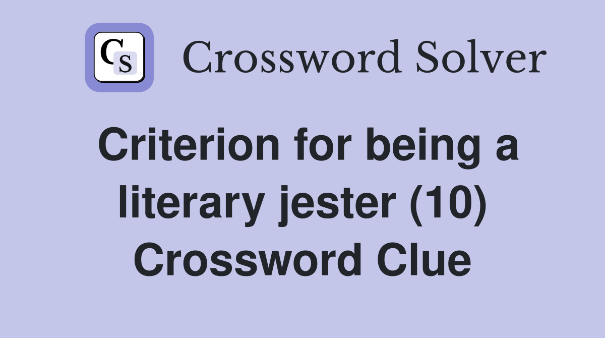 Criterion for being a literary jester (10) Crossword Clue