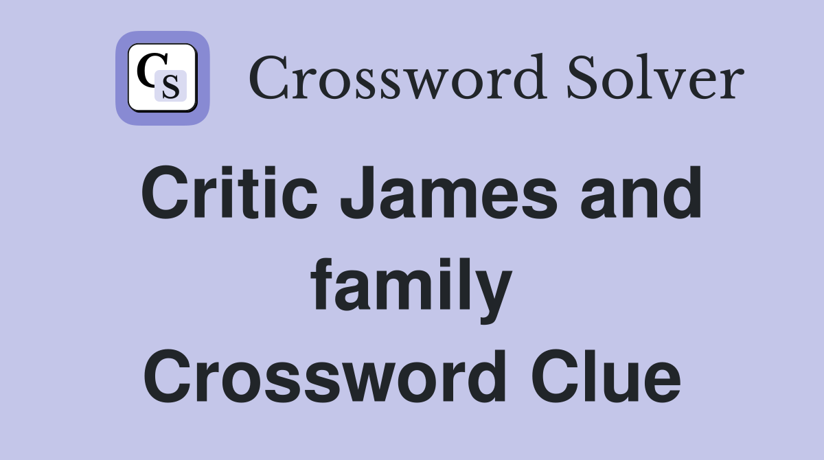 Critic James and family Crossword Clue