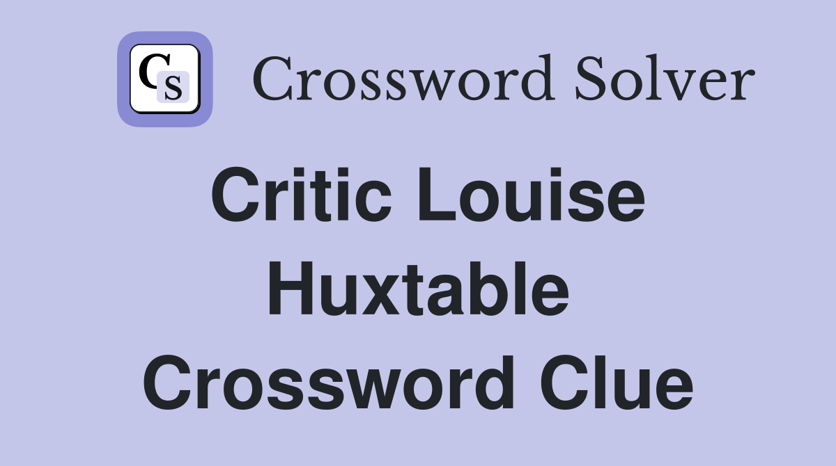 Critic Louise Huxtable Crossword Clue