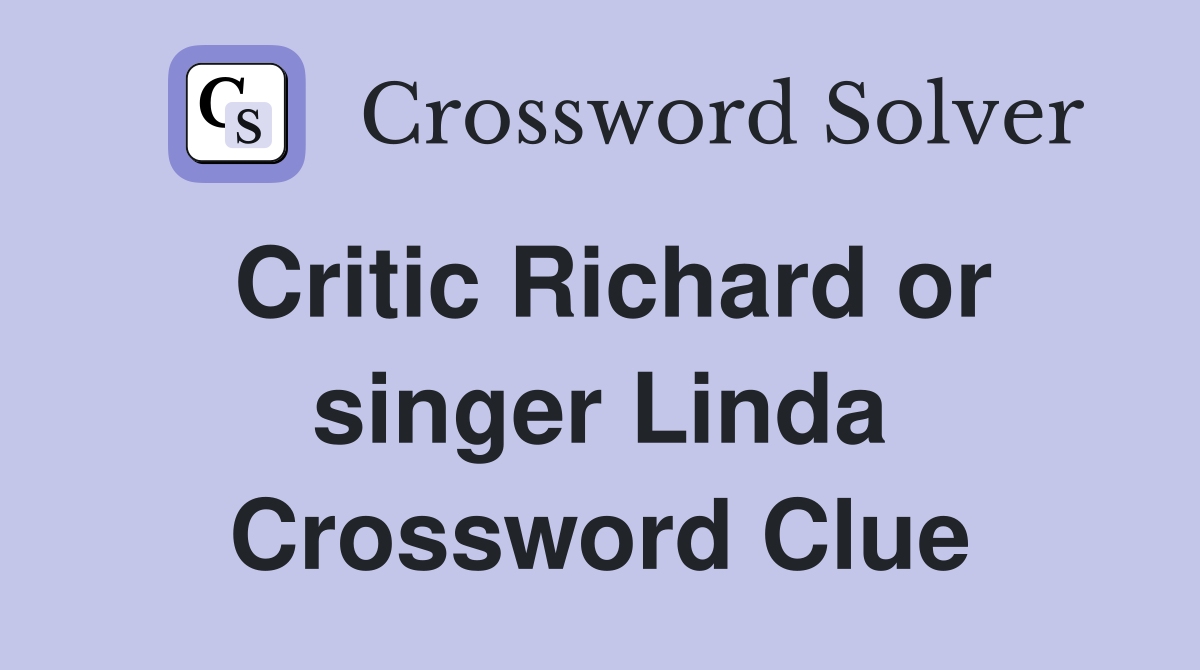 Critic Richard or singer Linda Crossword Clue