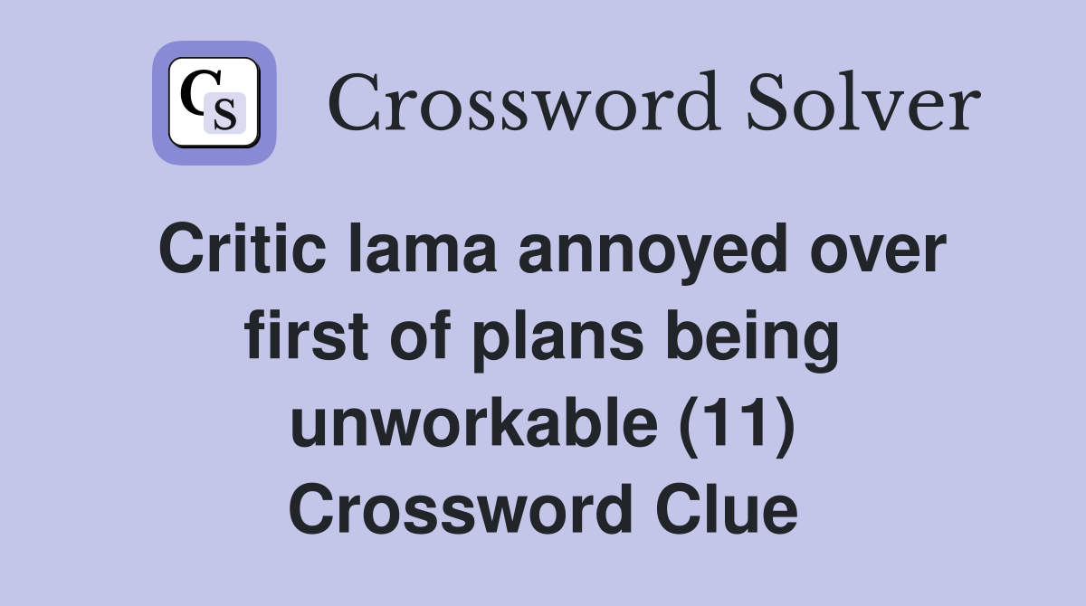 Critic lama annoyed over first of plans being unworkable (11) Crossword Clue