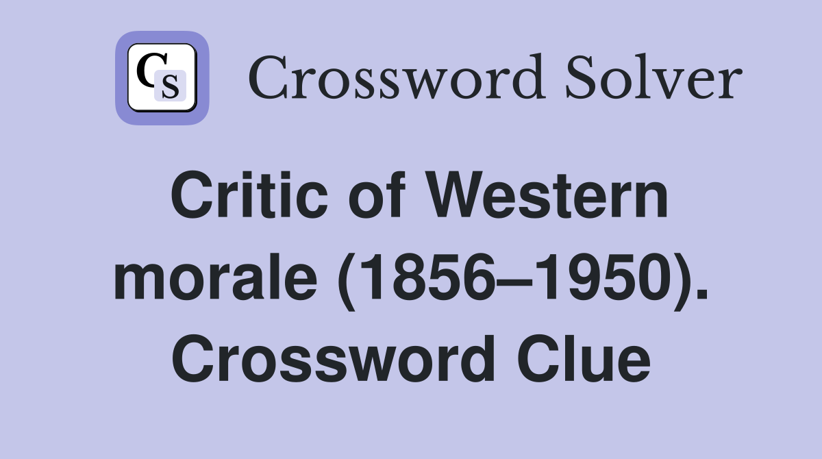 Critic of Western morale (1856–1950). Crossword Clue