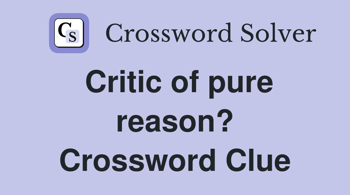 Critic of pure reason? Crossword Clue