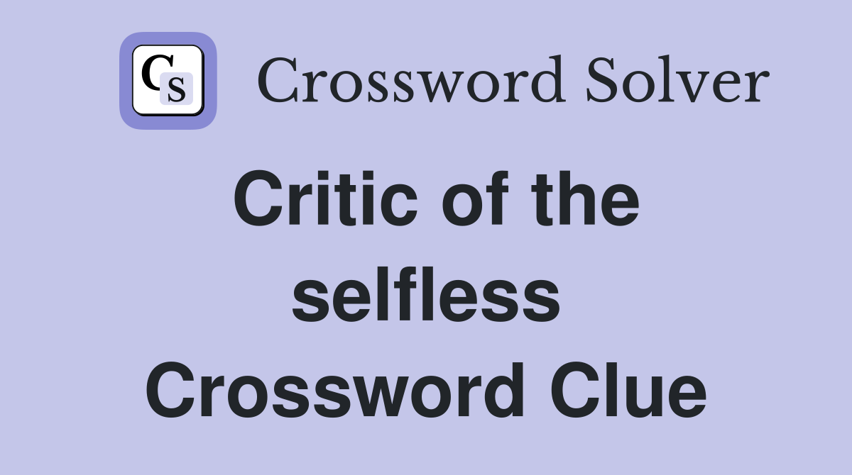 Critic of the selfless Crossword Clue