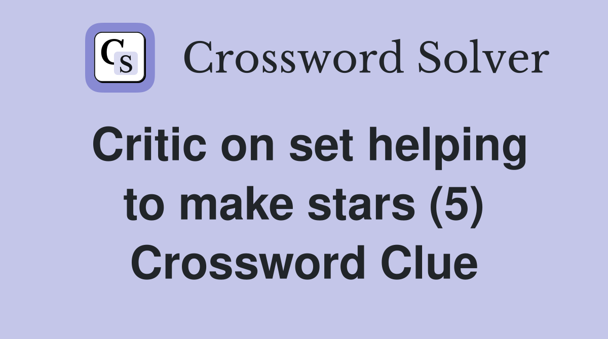 Critic on set helping to make stars (5) Crossword Clue