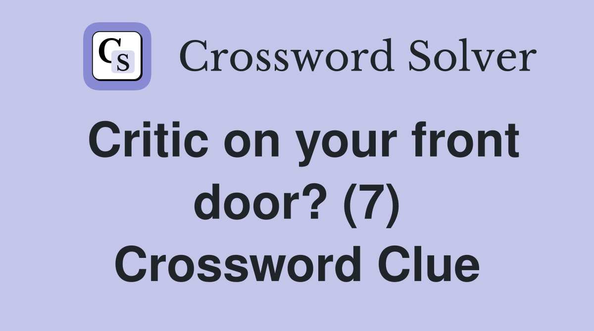 Critic on your front door? (7) Crossword Clue