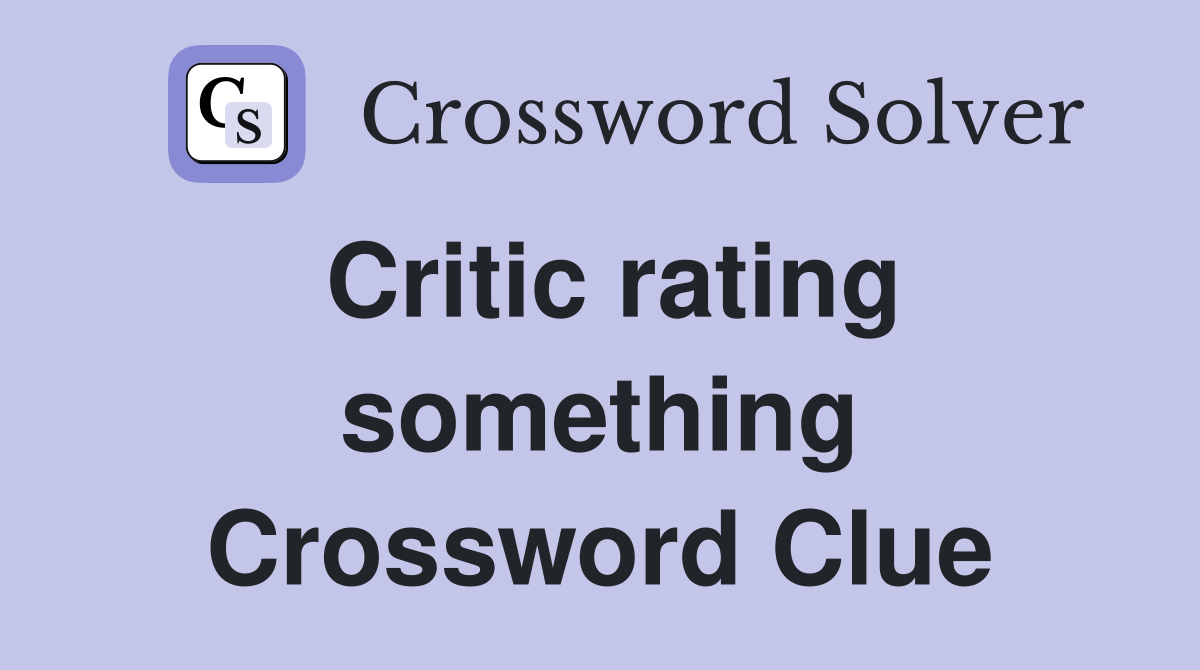 Critic rating something Crossword Clue