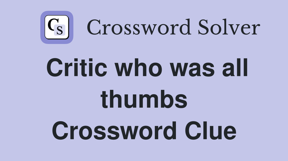 Critic who was all thumbs Crossword Clue