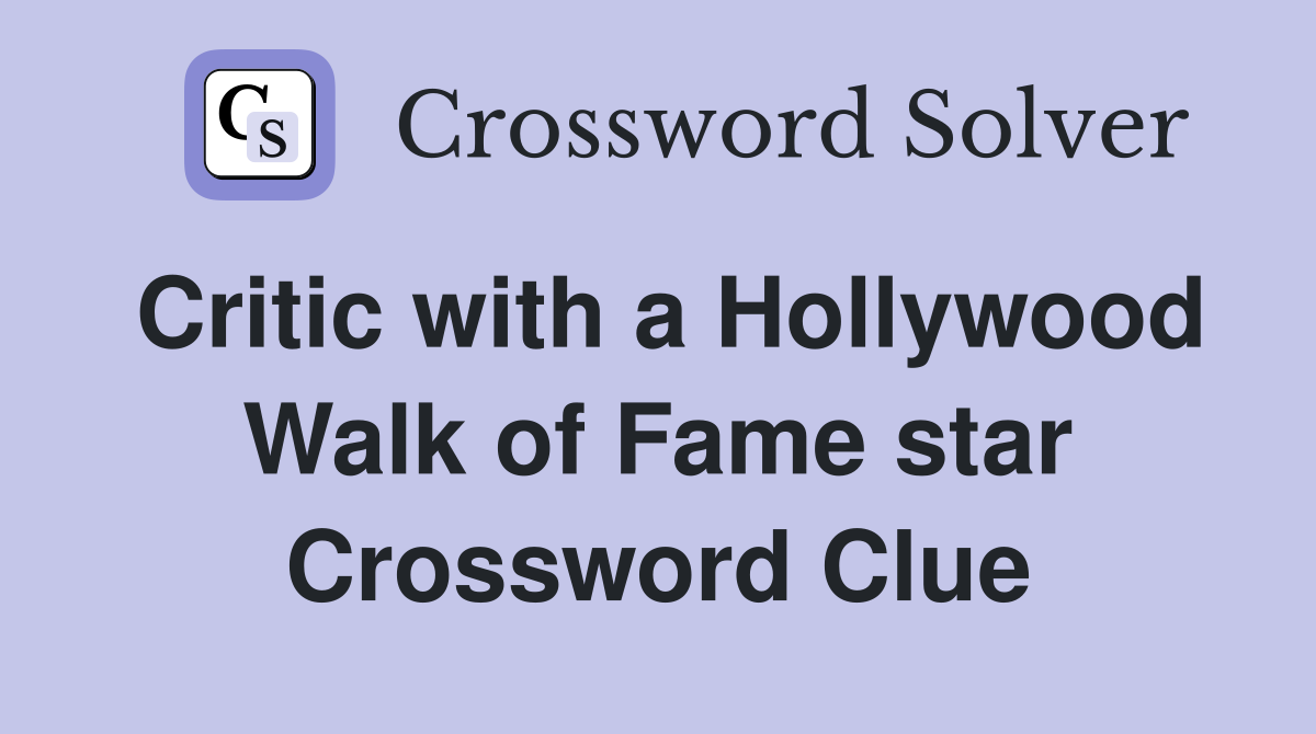 Critic with a Hollywood Walk of Fame star Crossword Clue