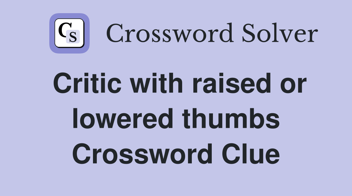 Critic with raised or lowered thumbs Crossword Clue
