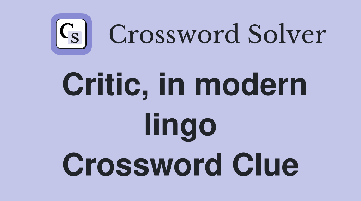 Critic, in modern lingo Crossword Clue
