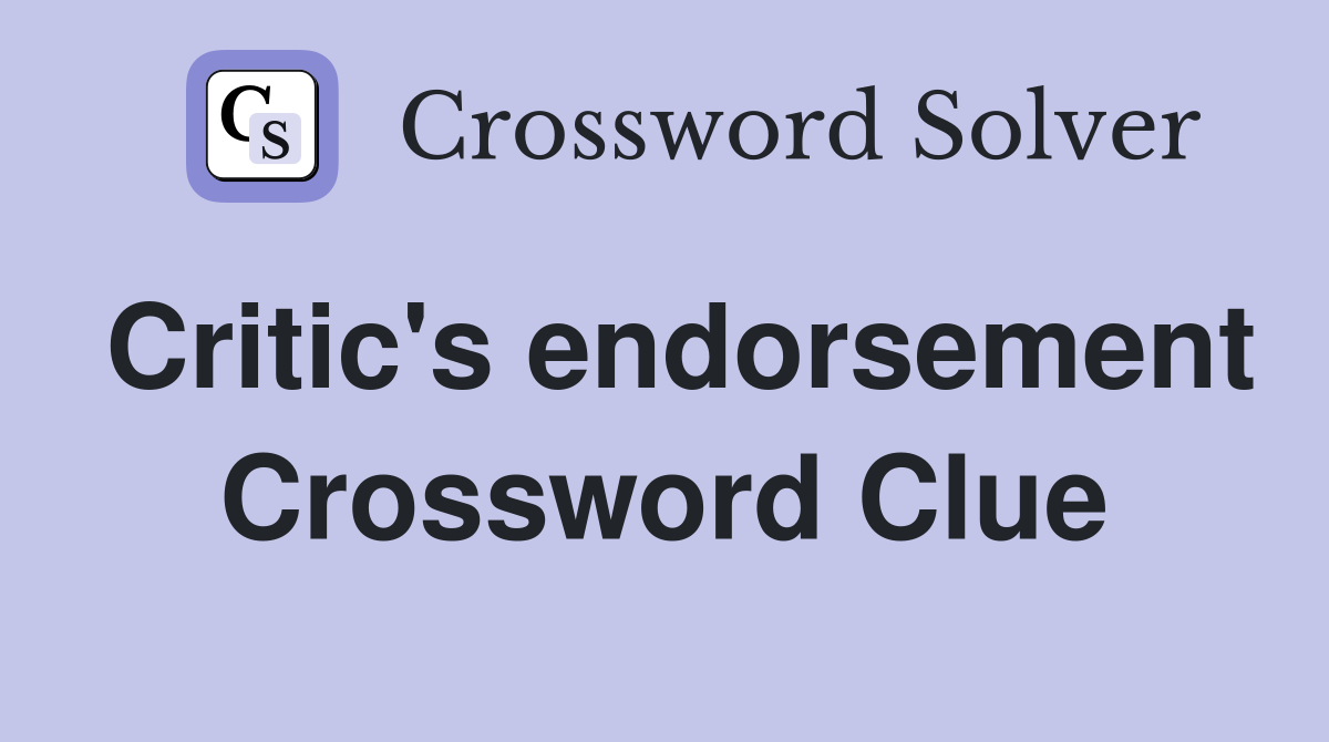Critic's endorsement Crossword Clue