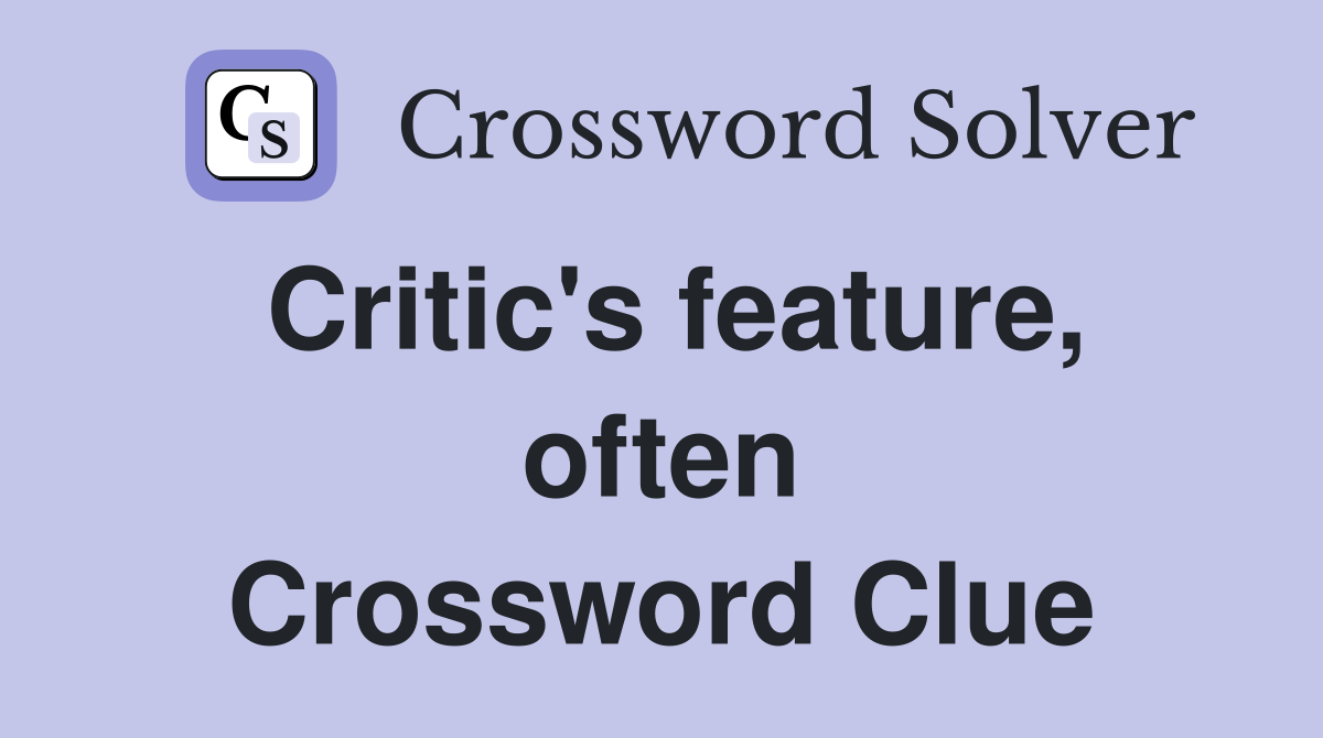 Critic's feature, often Crossword Clue