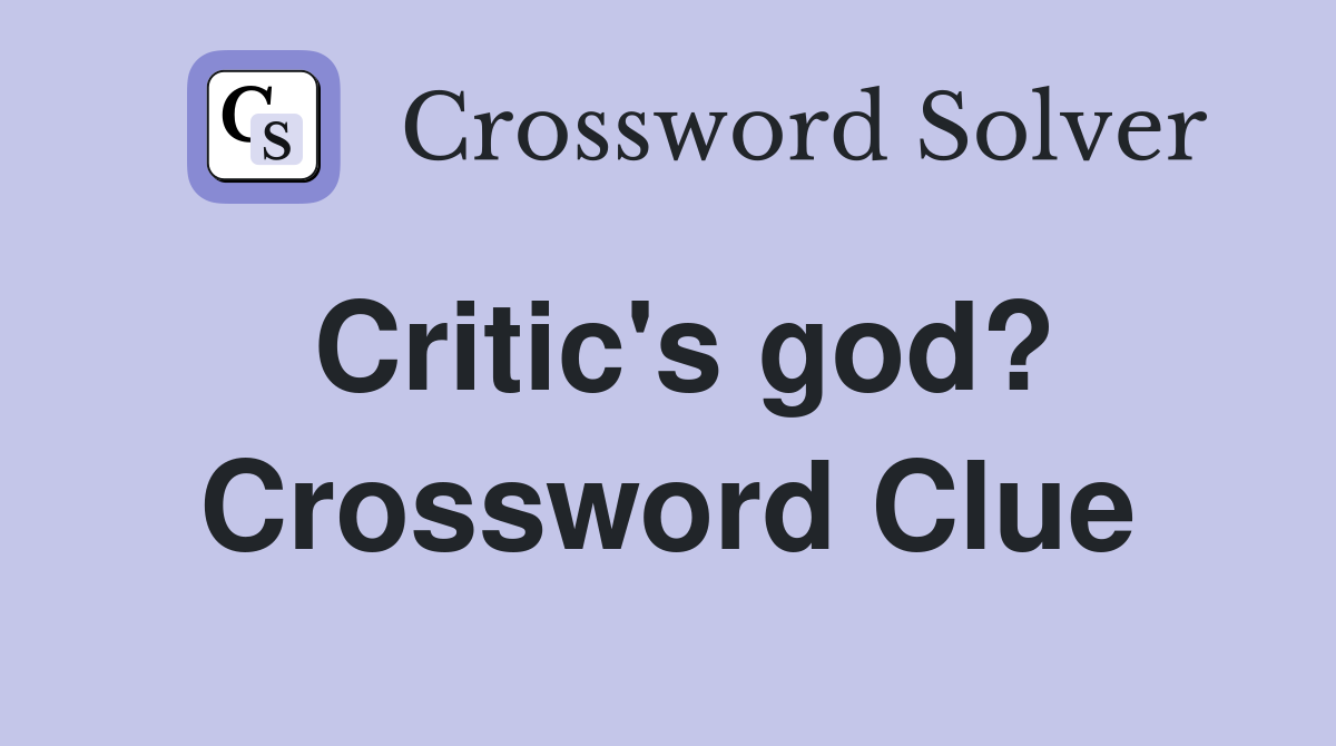 Critic's god? Crossword Clue