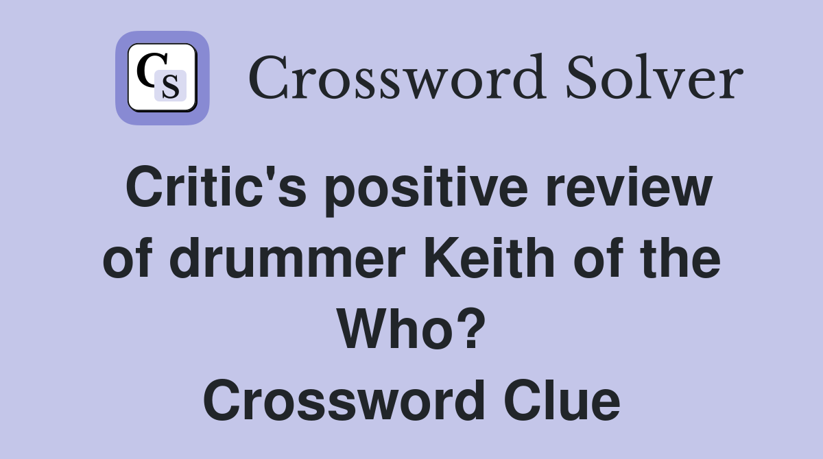 Critic's positive review of drummer Keith of the Who? Crossword Clue