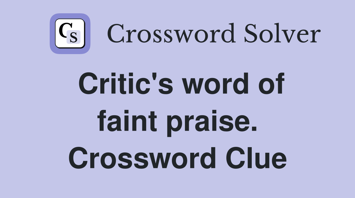 Critic's word of faint praise. Crossword Clue