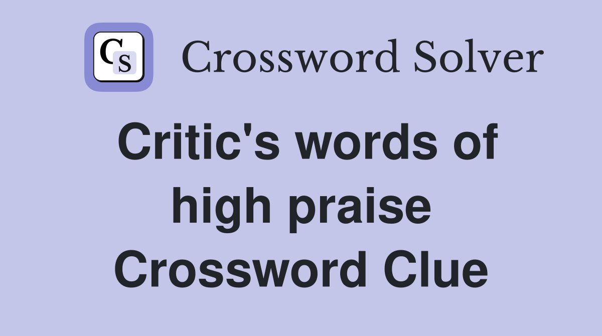 Critic's words of high praise Crossword Clue