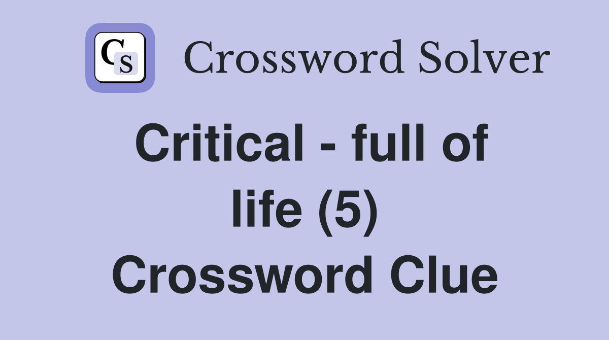 Critical - full of life (5) Crossword Clue