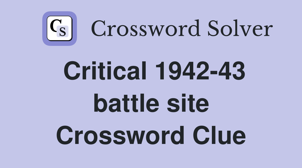 Critical 1942-43 battle site Crossword Clue