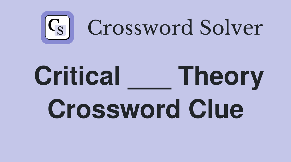 Critical ___ Theory Crossword Clue