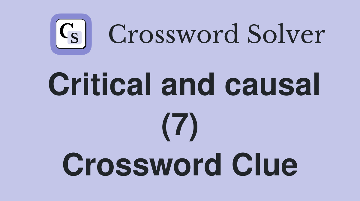 Critical and causal (7) Crossword Clue