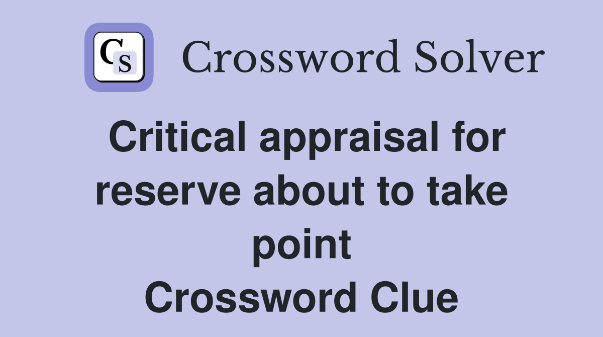 Critical appraisal for reserve about to take point Crossword Clue